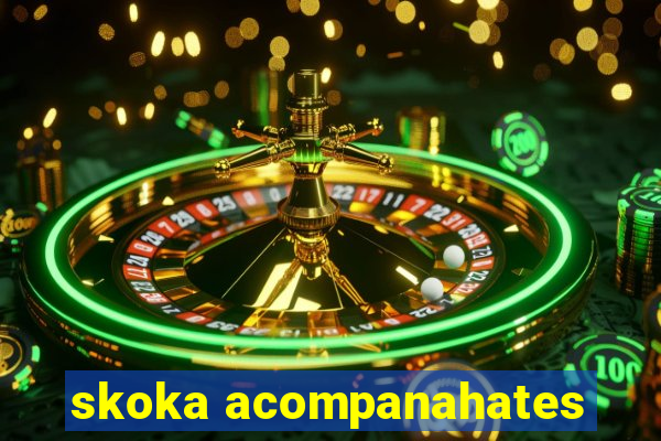 skoka acompanahates